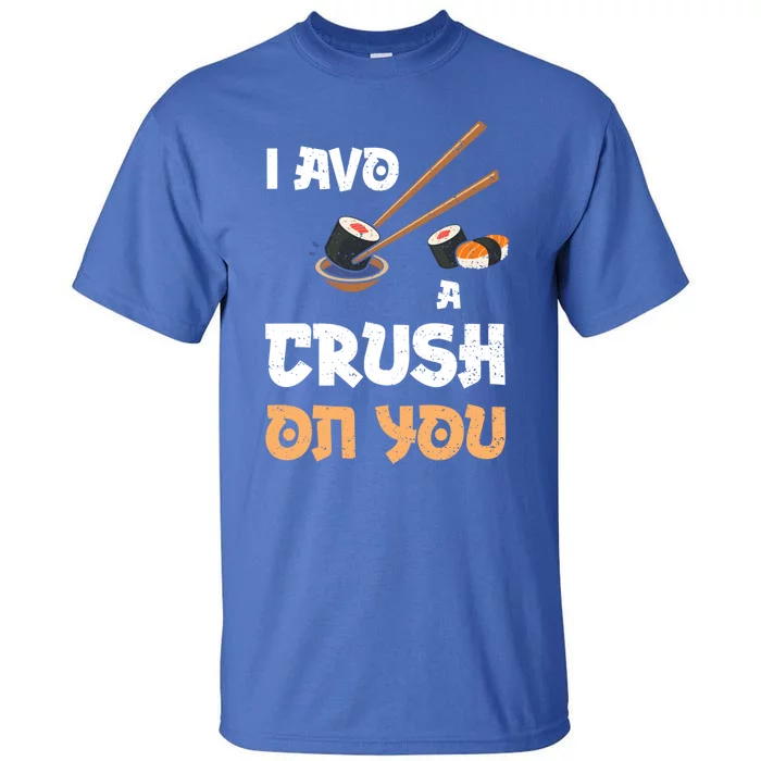 Avocado: I Avo A Crush On You Funny Gift Sushi Sayings Gift Tall T-Shirt