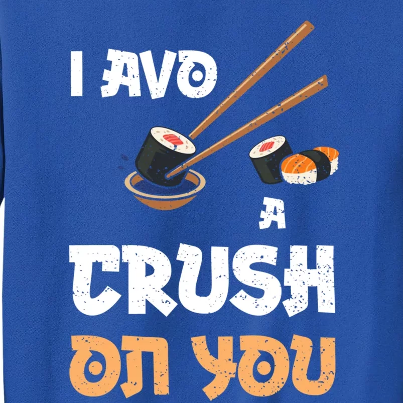 Avocado: I Avo A Crush On You Funny Gift Sushi Sayings Gift Tall Sweatshirt