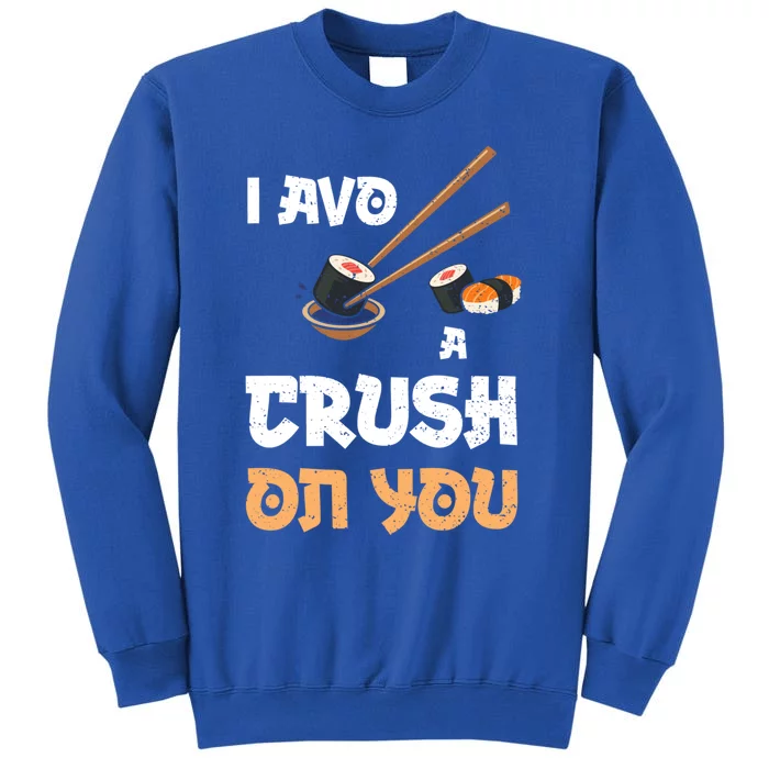 Avocado: I Avo A Crush On You Funny Gift Sushi Sayings Gift Tall Sweatshirt