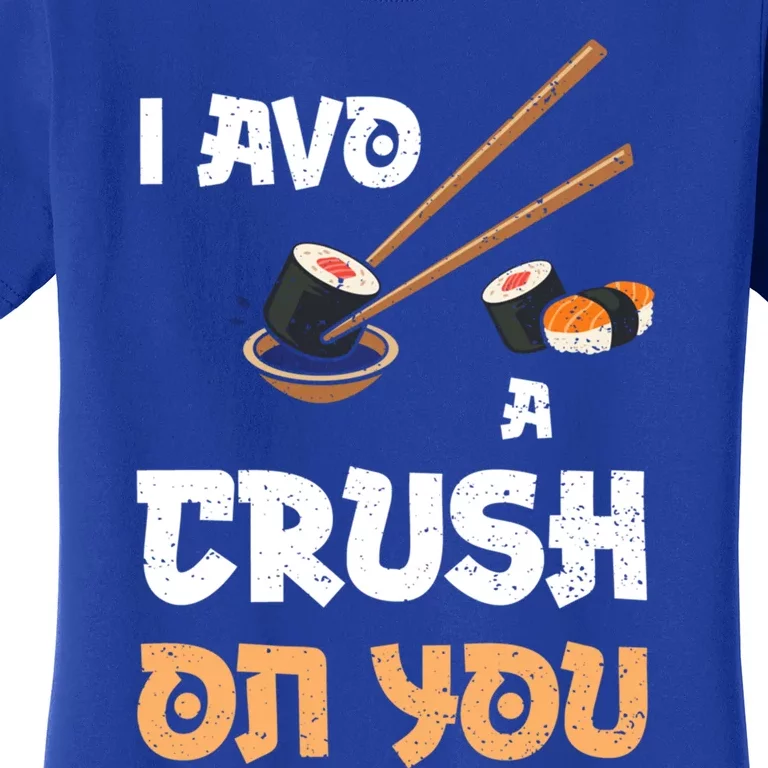 Avocado: I Avo A Crush On You Funny Gift Sushi Sayings Gift Women's T-Shirt