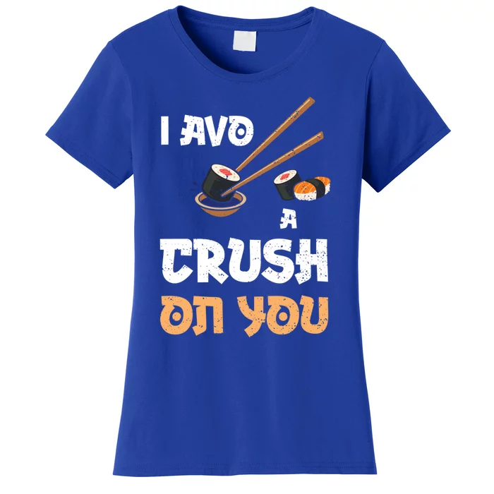 Avocado: I Avo A Crush On You Funny Gift Sushi Sayings Gift Women's T-Shirt