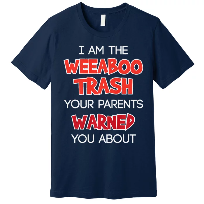 Animens I Am The Weeaboo Trash Premium T-Shirt