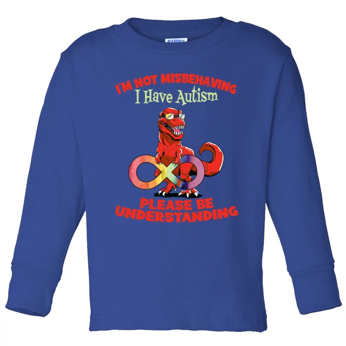 Autism Infinity Autism Trex Im Not Misbehaving I Have Autism Gift Toddler Long Sleeve Shirt