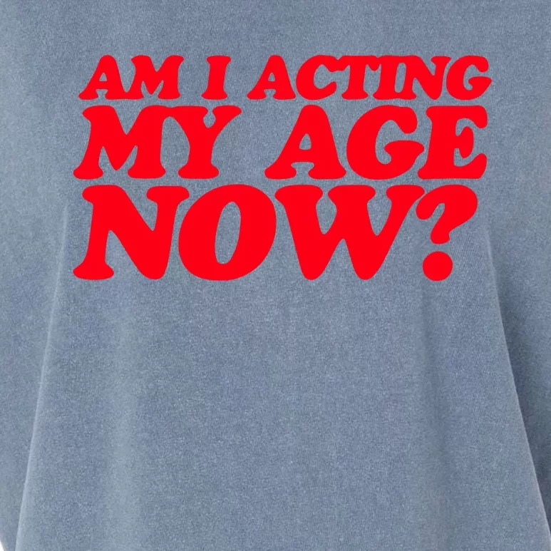 Am I Acting My Age Now Garment-Dyed Women's Muscle Tee