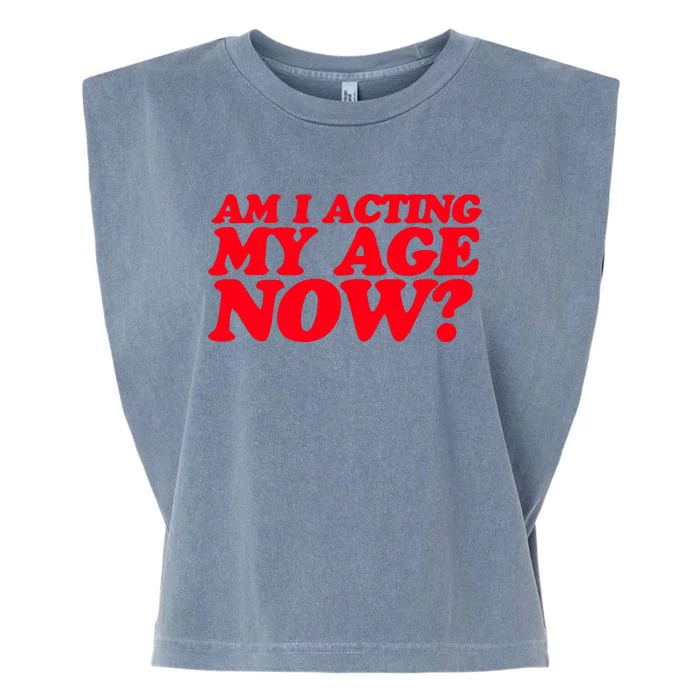 Am I Acting My Age Now Garment-Dyed Women's Muscle Tee