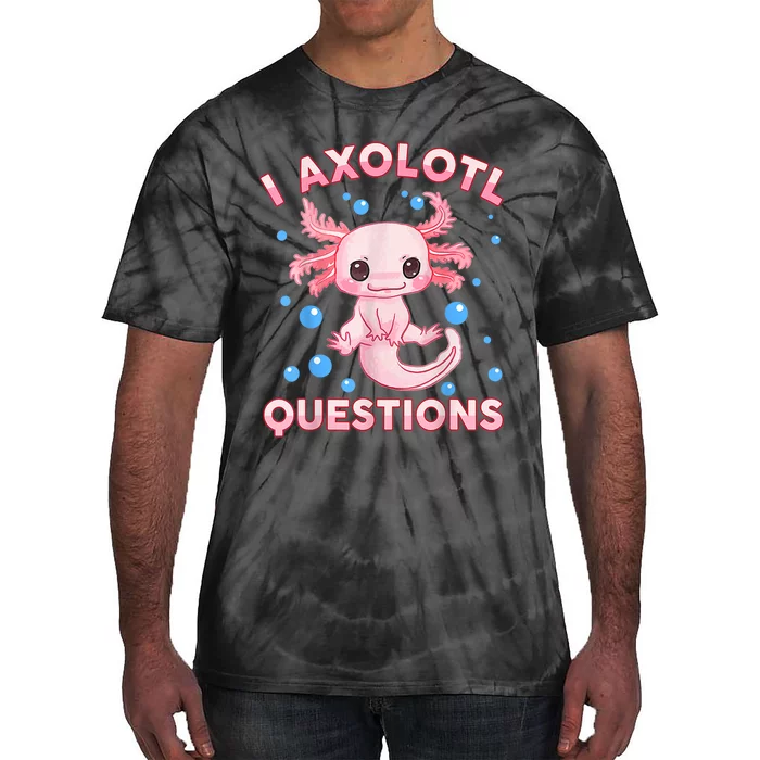 Axolotl I Axolotl Questions Cute Kawaii Tie-Dye T-Shirt