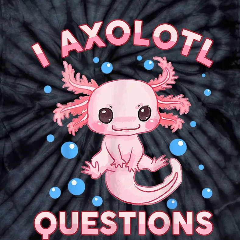 Axolotl I Axolotl Questions Cute Kawaii Tie-Dye T-Shirt