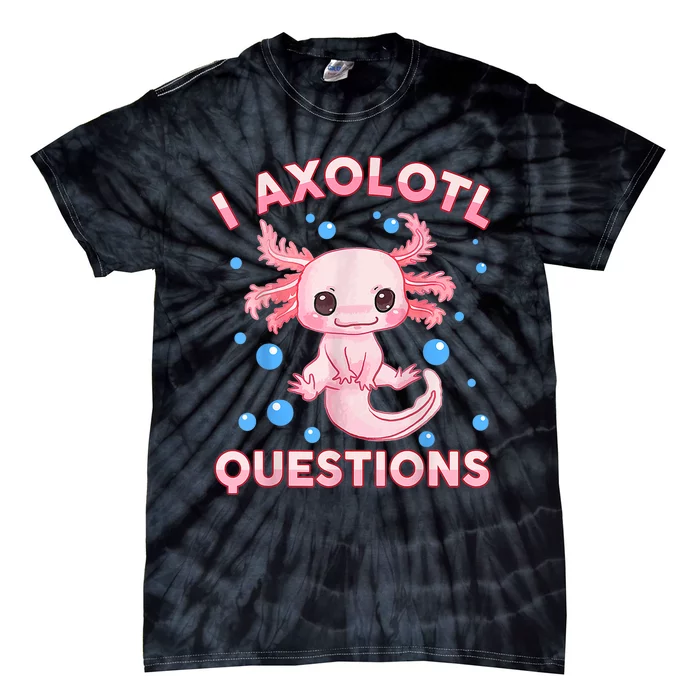 Axolotl I Axolotl Questions Cute Kawaii Tie-Dye T-Shirt