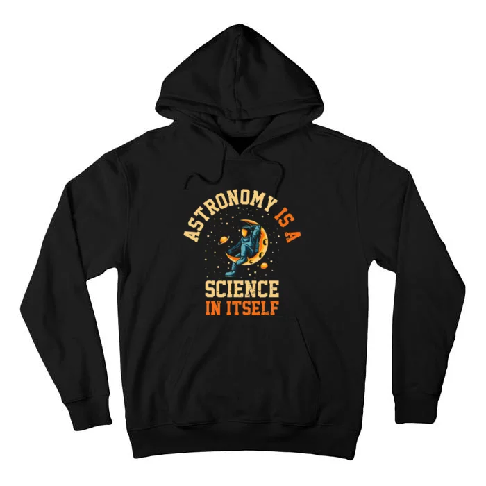 Astronomy Is A Science In Itself I Astronomy Tall Hoodie