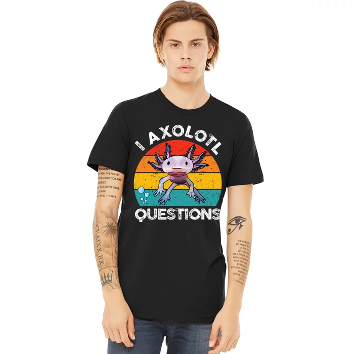 Axolotl I Axolotl Questions Retro Cute Axolotl Premium T-Shirt