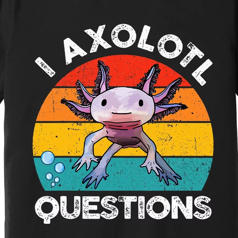 Axolotl I Axolotl Questions Retro Cute Axolotl Premium T-Shirt