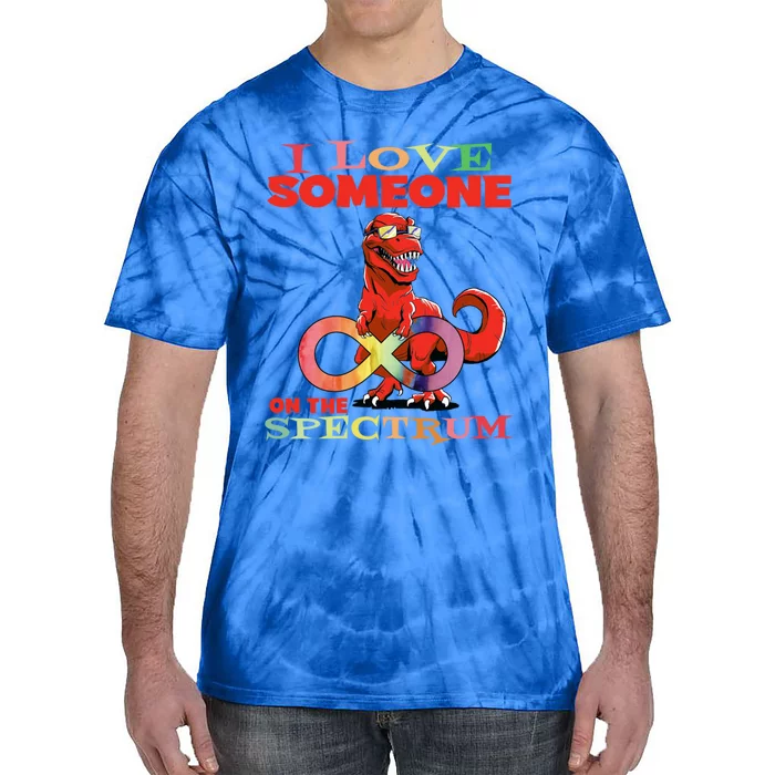 Autism Infinity Autism Trex I Love Someone On The Spectrum Gift Tie-Dye T-Shirt