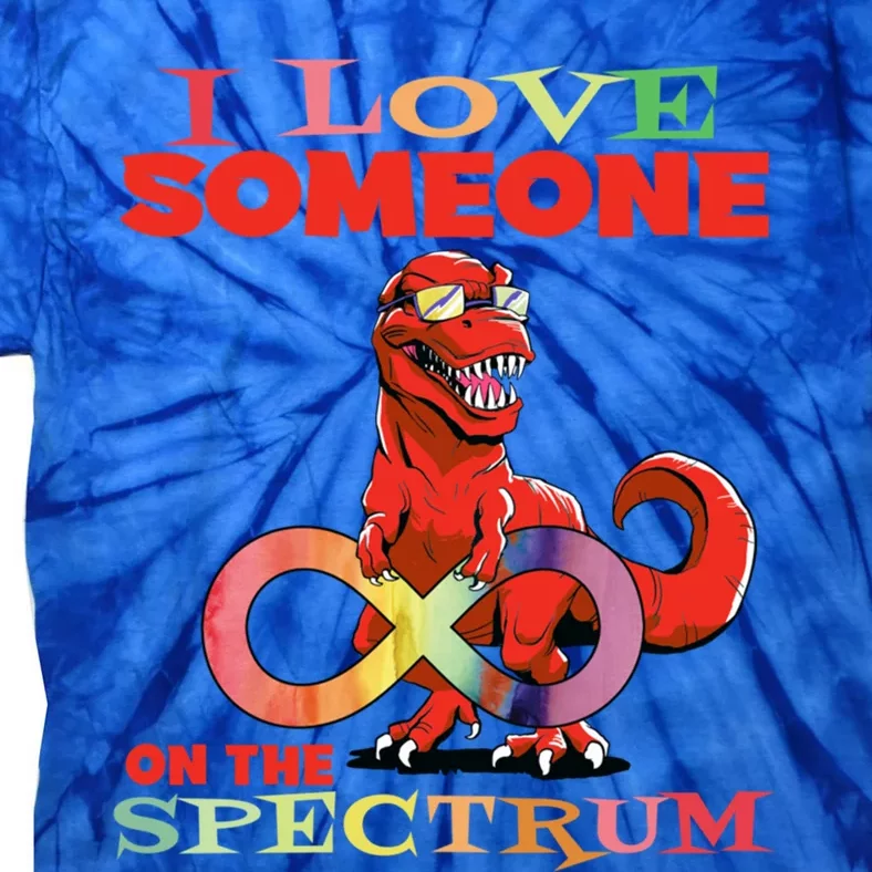 Autism Infinity Autism Trex I Love Someone On The Spectrum Gift Tie-Dye T-Shirt