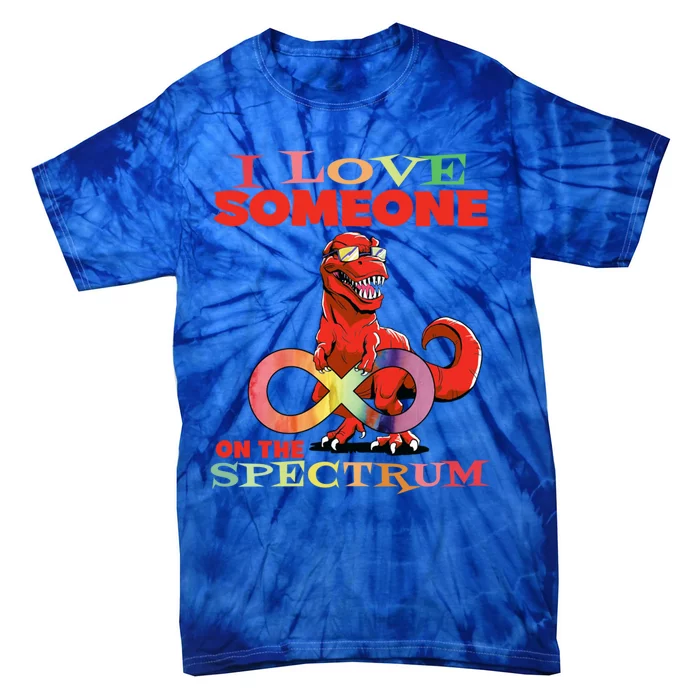 Autism Infinity Autism Trex I Love Someone On The Spectrum Gift Tie-Dye T-Shirt