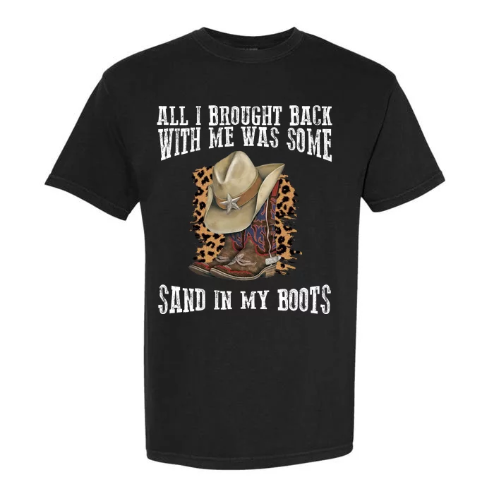 All I Brought Back With Me Was Some Sand In My Boots Garment-Dyed Heavyweight T-Shirt