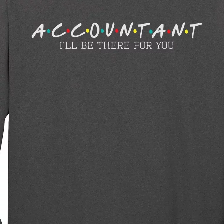 Accountant Ill Be There For You Audit Auditor Bookkeeper Long Sleeve Shirt