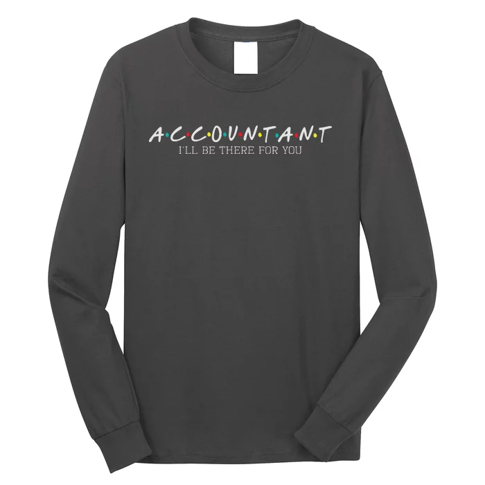 Accountant Ill Be There For You Audit Auditor Bookkeeper Long Sleeve Shirt