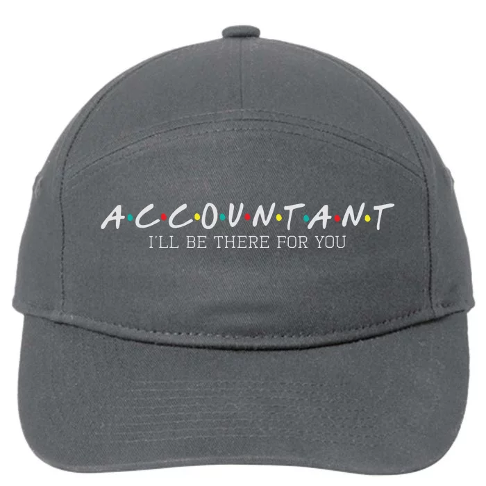 Accountant Ill Be There For You Audit Auditor Bookkeeper 7-Panel Snapback Hat