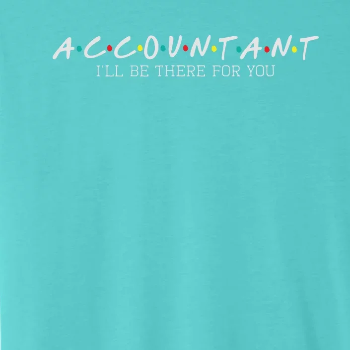 Accountant Ill Be There For You Audit Auditor Bookkeeper ChromaSoft Performance T-Shirt