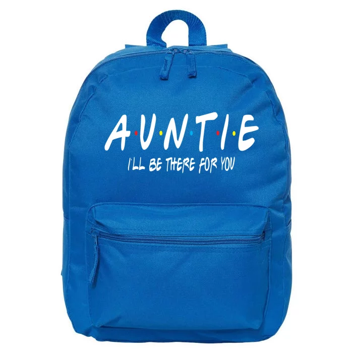 Auntie I'll Be There For You Funny Gift Unt Mom Grandma Gift 16 in Basic Backpack