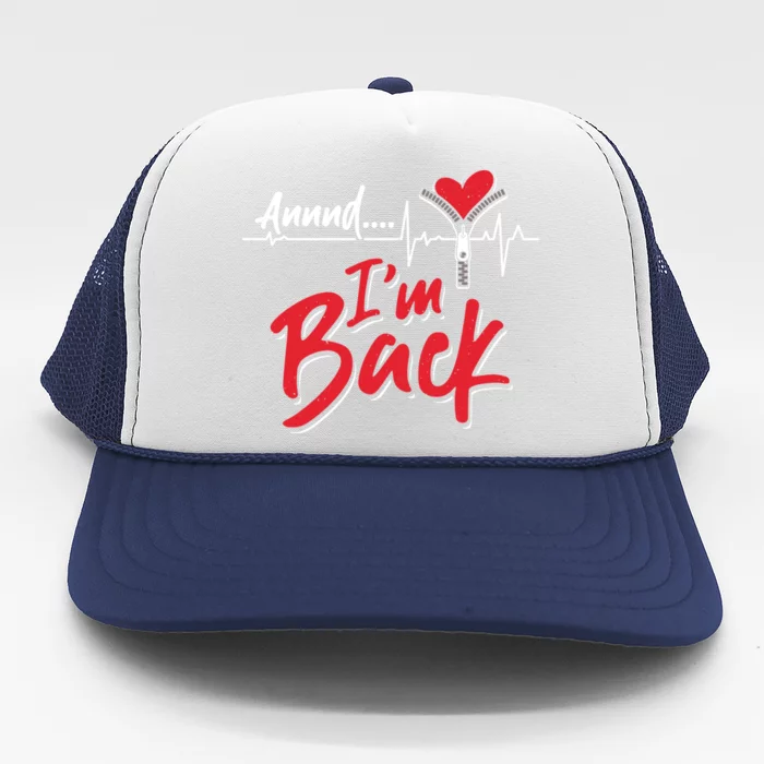 And I'm Back Heart Attack Survivor Open Heart Surgery Gift Trucker Hat