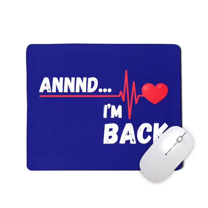 Annnd I'm Back! Survivor Open Heart Surgery Funny Gift Mousepad