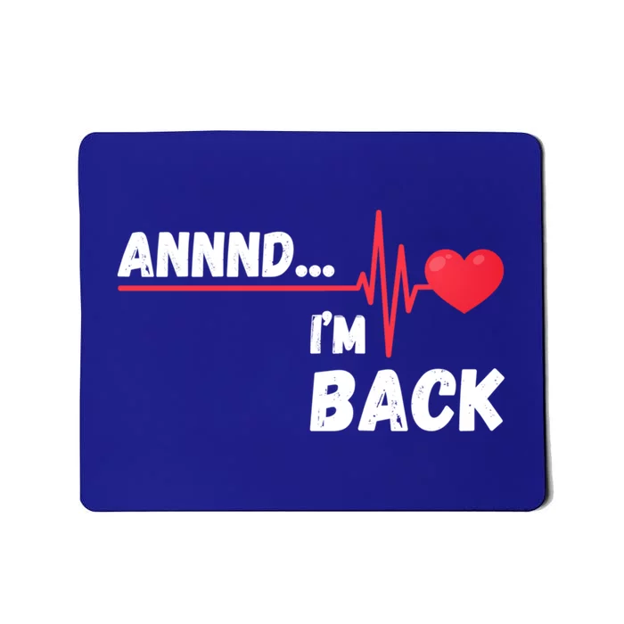 Annnd I'm Back! Survivor Open Heart Surgery Funny Gift Mousepad