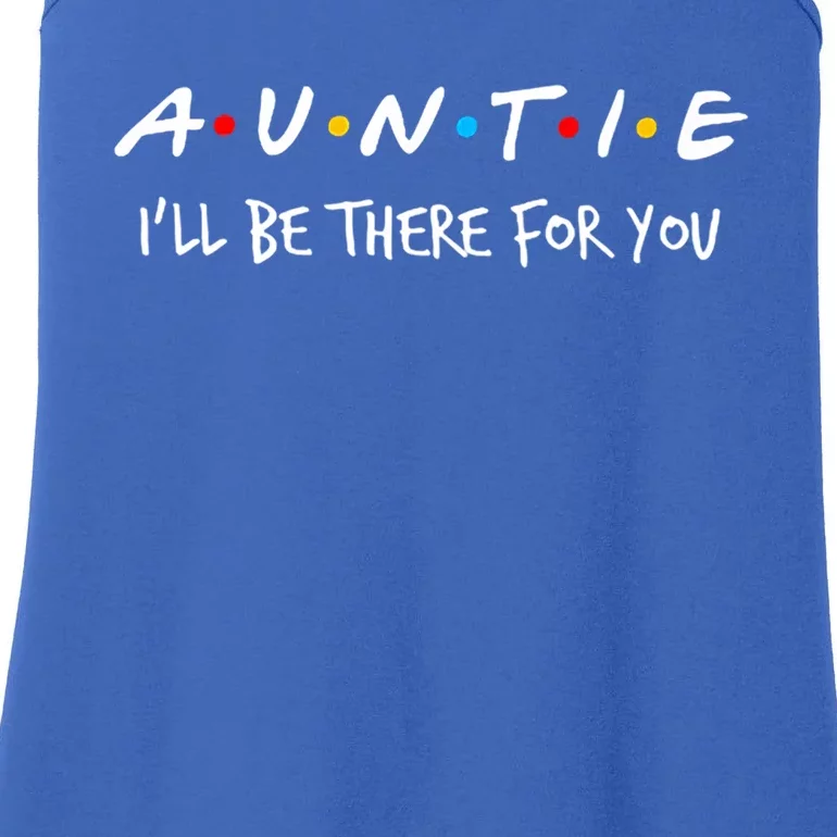 Auntie I'll Be There For You Cute Gift Ladies Essential Tank