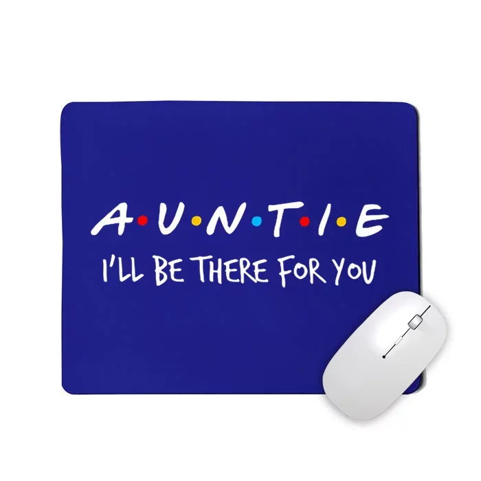 Auntie I'll Be There For You Cute Gift Mousepad