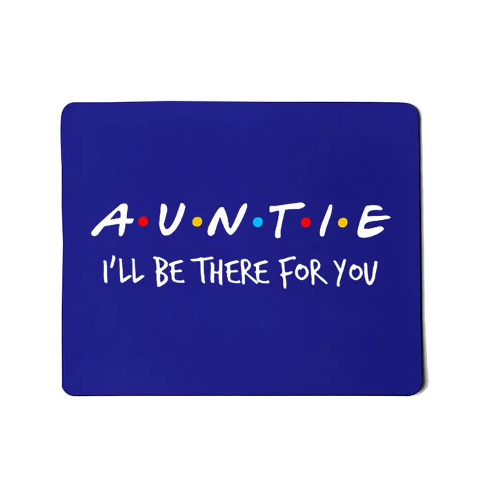 Auntie I'll Be There For You Cute Gift Mousepad