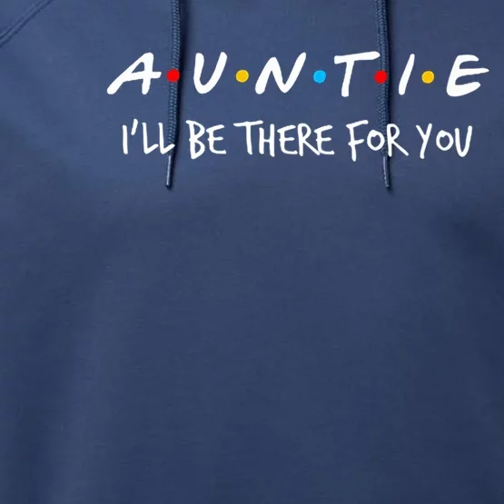 Auntie I'll Be There For You Cute Gift Performance Fleece Hoodie