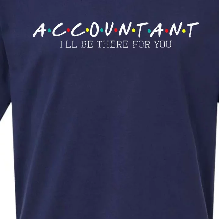 Accountant Ill Be There For You Audit Auditor Bookkeeper Sueded Cloud Jersey T-Shirt