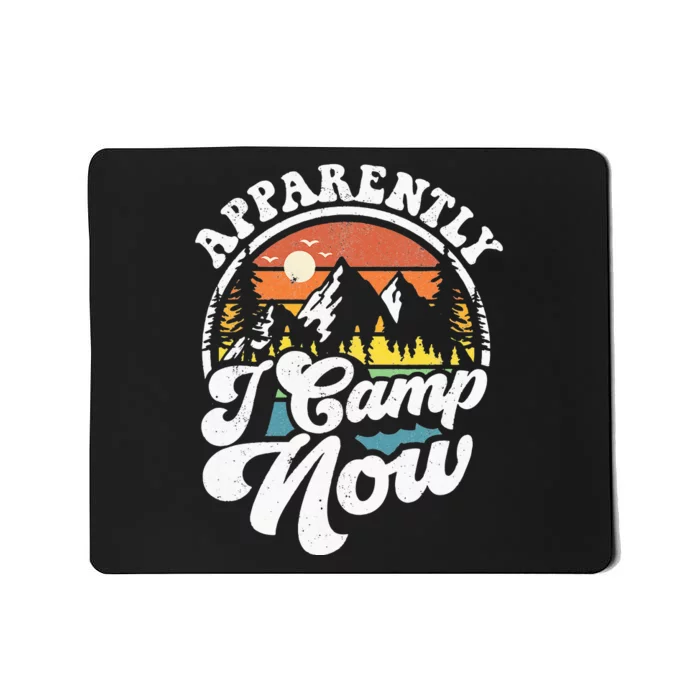 Apparently I Camp Now Funny Camping Hiking Camper RV Gift Mousepad