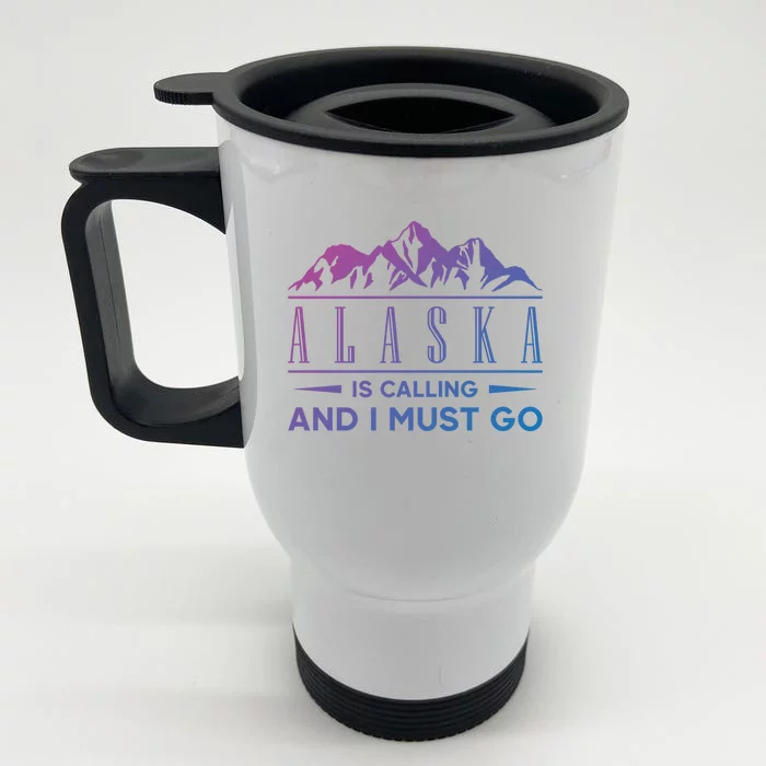 Alaska Is Calling And I Must Go Gift Front & Back Stainless Steel Travel Mug