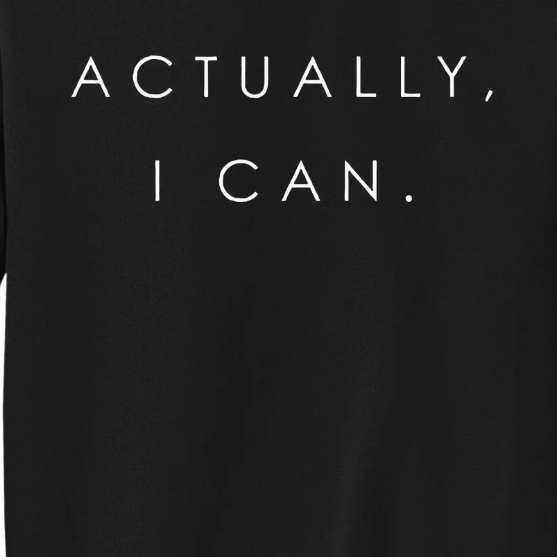 Actually I Can Feminist Girl Power Women Empowerment Gift Tall Sweatshirt