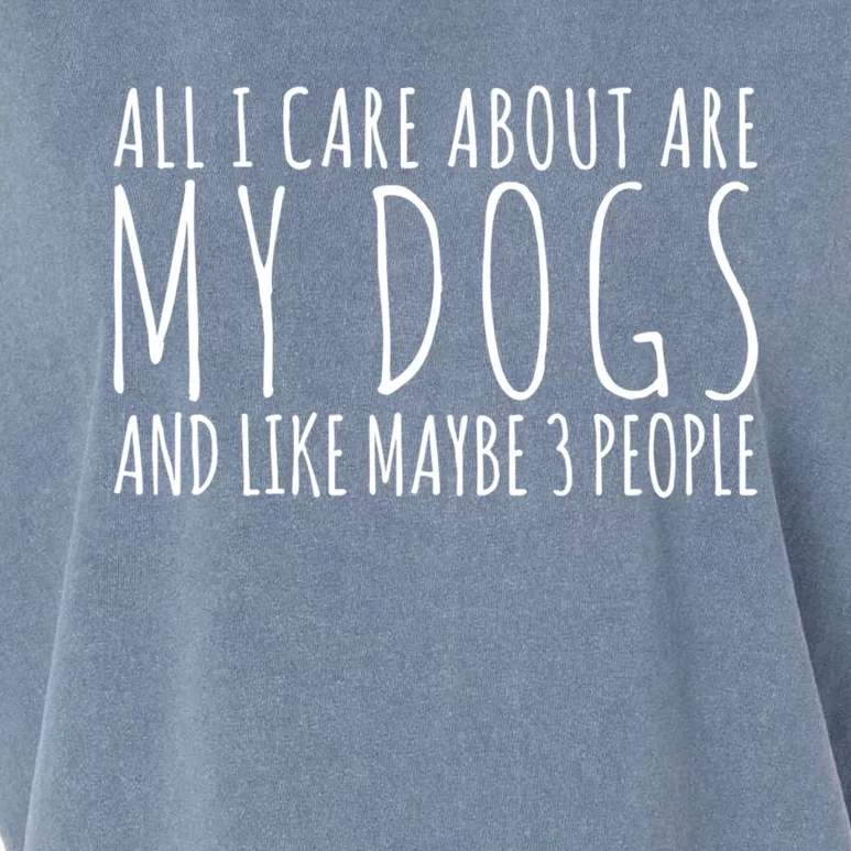 All I Care About Are My Dogs And Like Maybe 3 People Gift Garment-Dyed Women's Muscle Tee