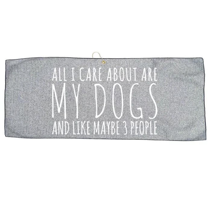 All I Care About Are My Dogs And Like Maybe 3 People Gift Large Microfiber Waffle Golf Towel