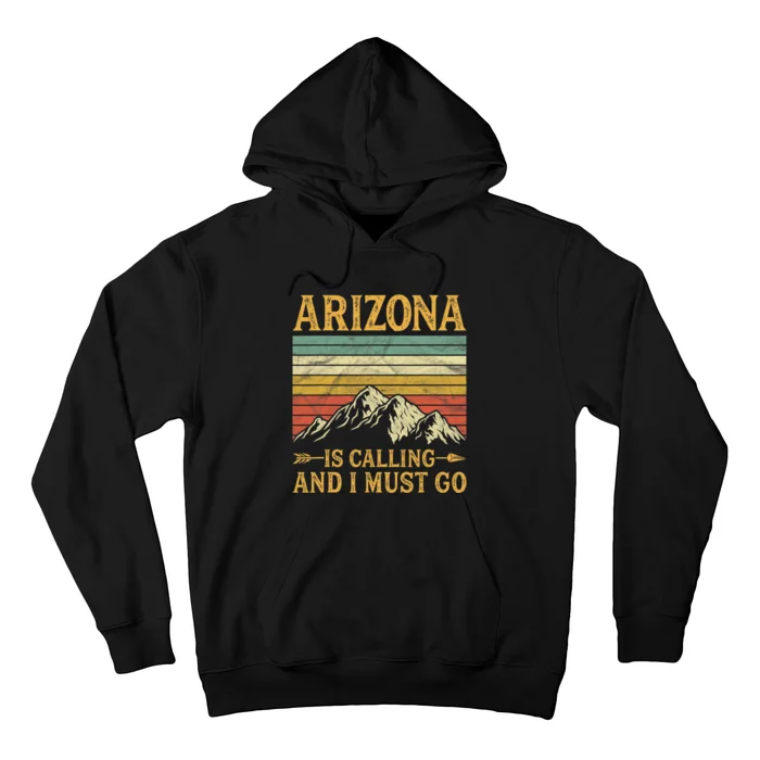 Arizona Is Calling And I Must Go Hoodie