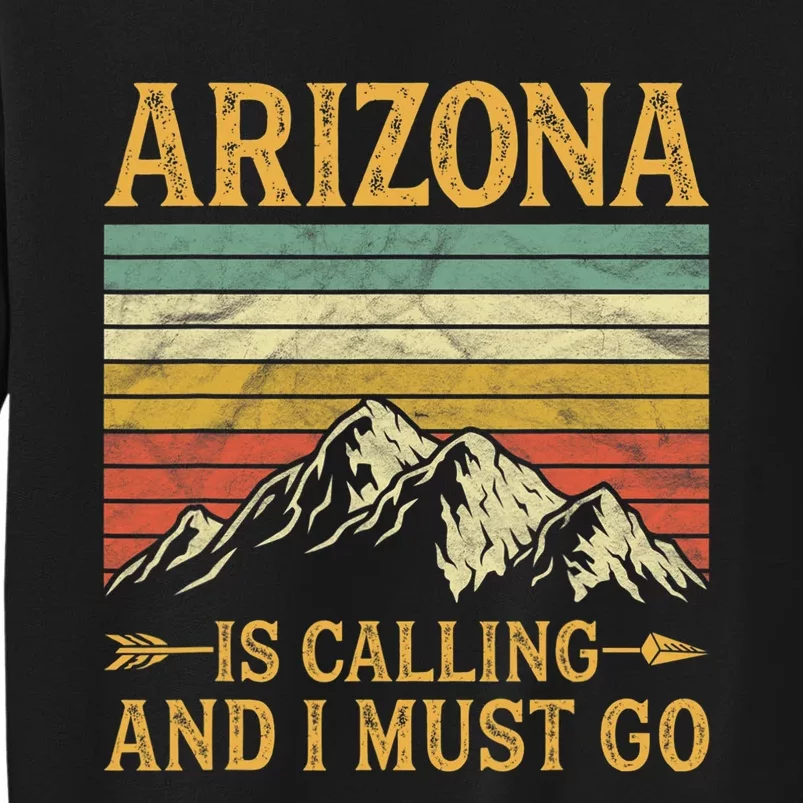 Arizona Is Calling And I Must Go Tall Sweatshirt