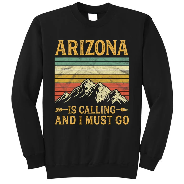 Arizona Is Calling And I Must Go Tall Sweatshirt