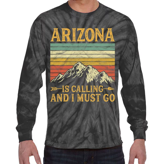 Arizona Is Calling And I Must Go Tie-Dye Long Sleeve Shirt