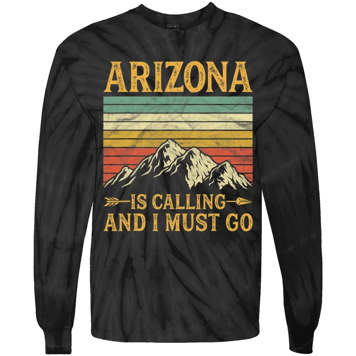 Arizona Is Calling And I Must Go Tie-Dye Long Sleeve Shirt