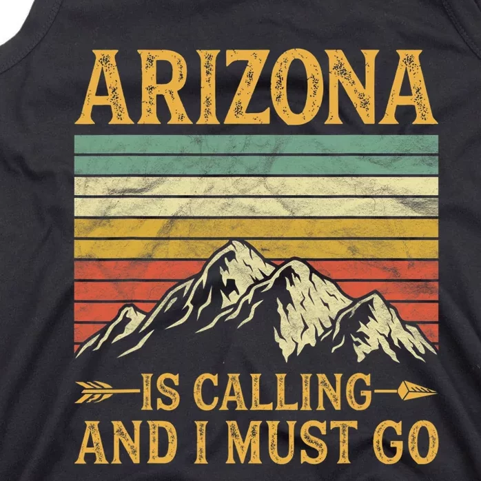 Arizona Is Calling And I Must Go Tank Top