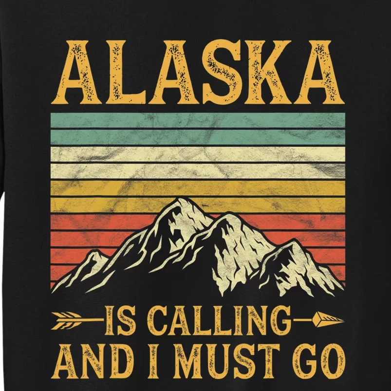 Alaska Is Calling And I Must Go Sweatshirt