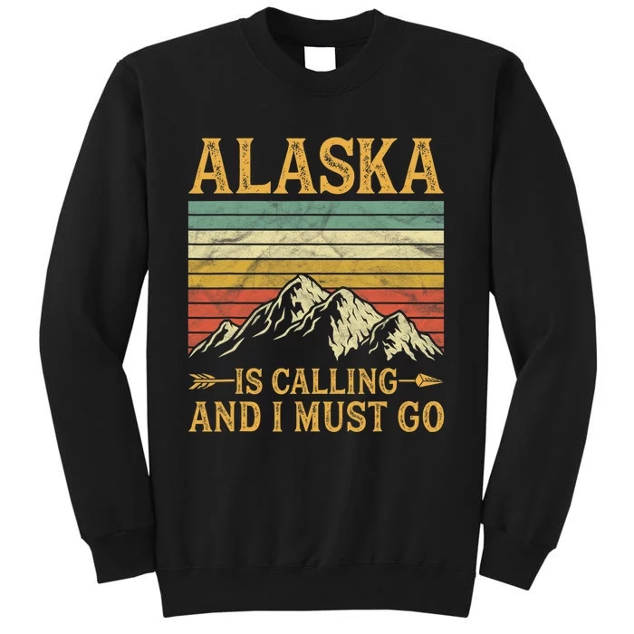 Alaska Is Calling And I Must Go Sweatshirt