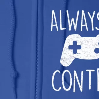 Always In Control Funny Gamer Video Game Player Gaming Lover Great Gift Full Zip Hoodie