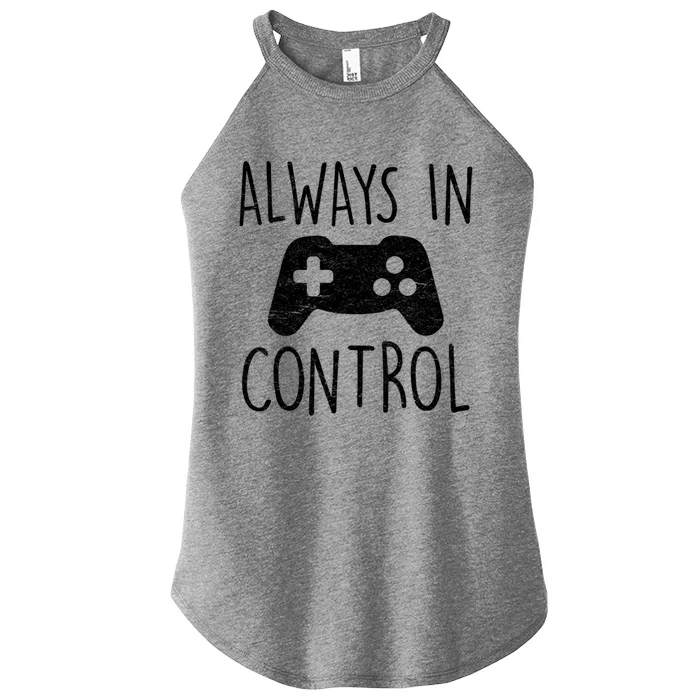 Always In Control Funny Gamer Video Game Player Gaming Lover Great Gift Women’s Perfect Tri Rocker Tank