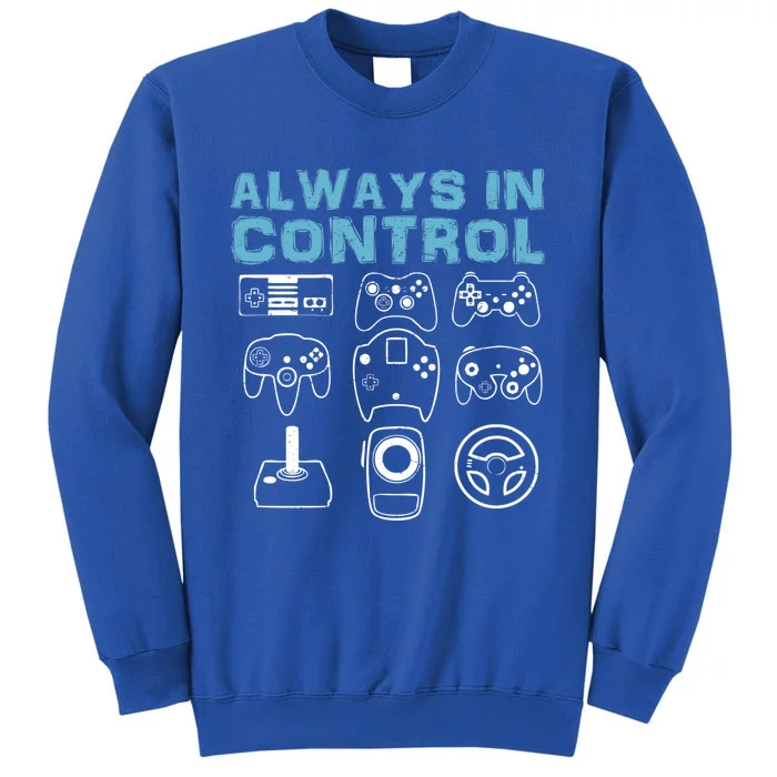 Always In Control Funny Video Game Player Joke Gaming Quote Gift Tall Sweatshirt