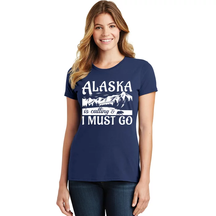 Alaska Is Calling And I Must Go Funny Tourist Mountains Women's T-Shirt