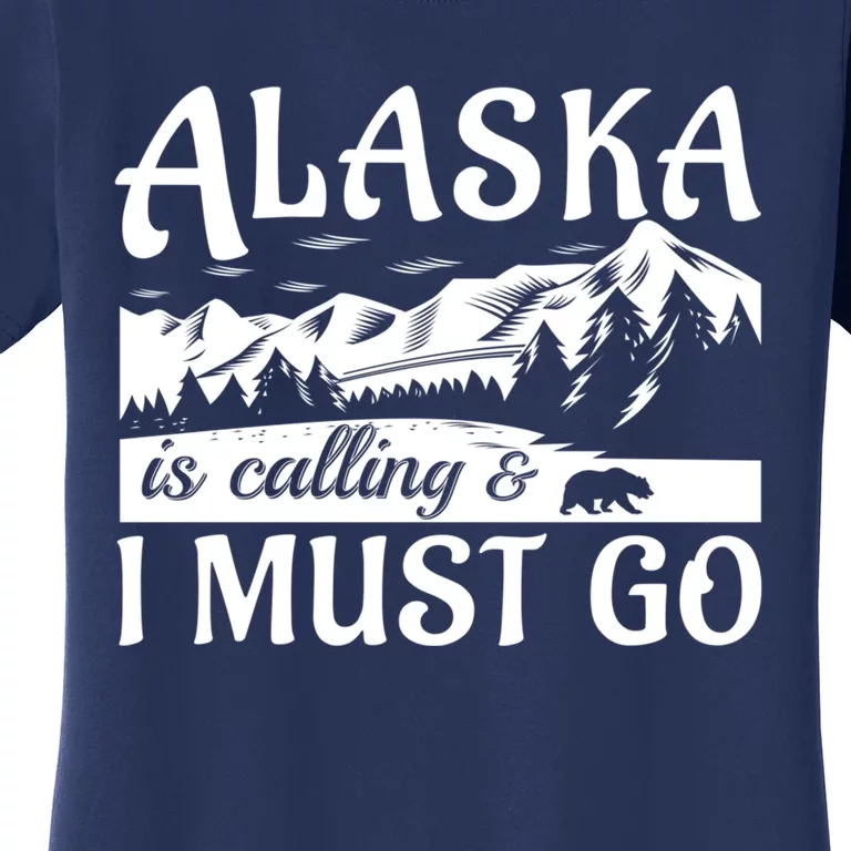 Alaska Is Calling And I Must Go Funny Tourist Mountains Women's T-Shirt